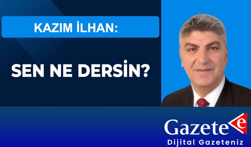 SEN NE DERSİN?
