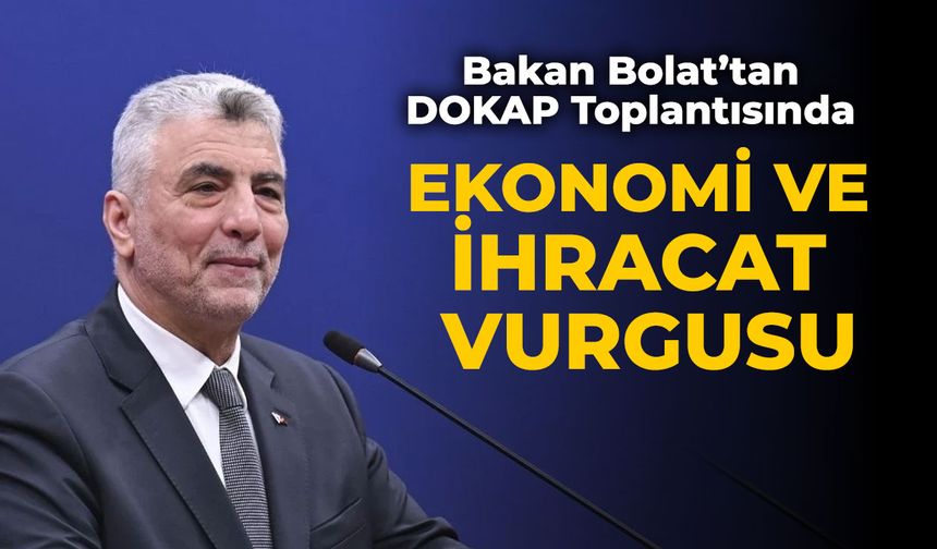Bakan Bolat’tan DOKAP Toplantısında Ekonomi ve İhracat Vurgusu