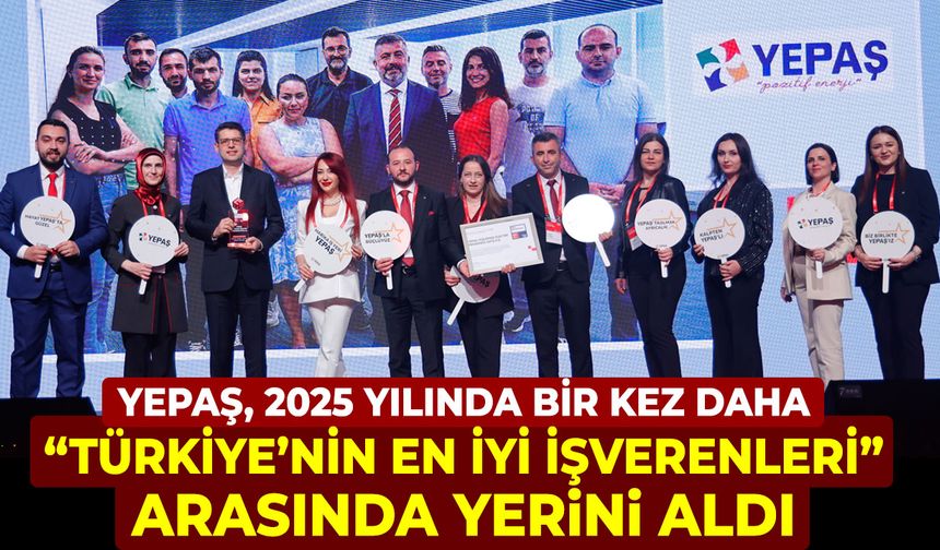 YEPAŞ, 2025 Yılında Bir Kez Daha “Türkiye’nin En İyi İşverenleri” Arasında Yer Aldı