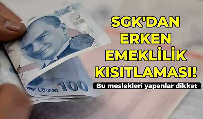 SGK'dan erken emeklilik kısıtlaması! Bu meslekleri yapanlar dikkat
