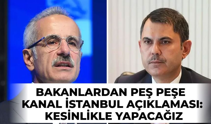 Bakan Uraloğlu: Kanal İstanbul'u kesinlikle yapacağız