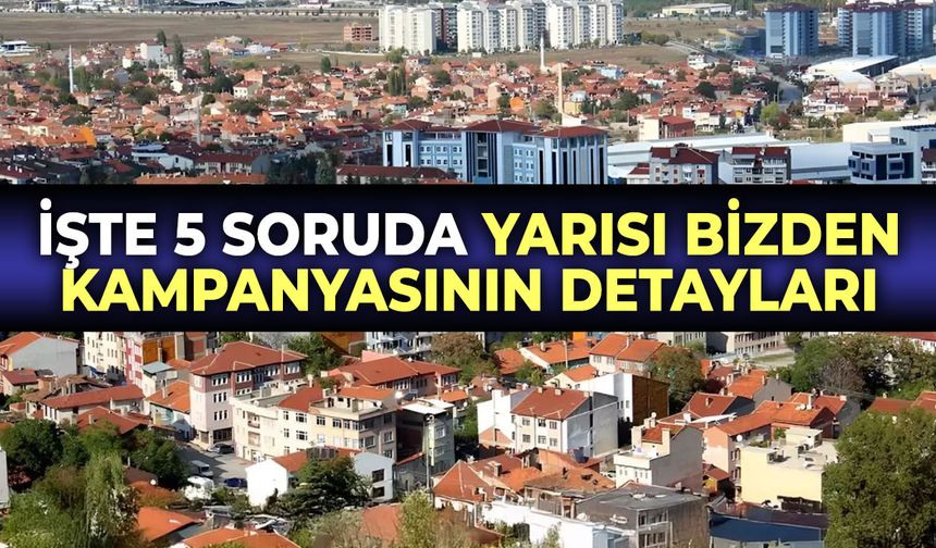 İşte 5 soruda Yarısı Bizden kampanyasının detayları