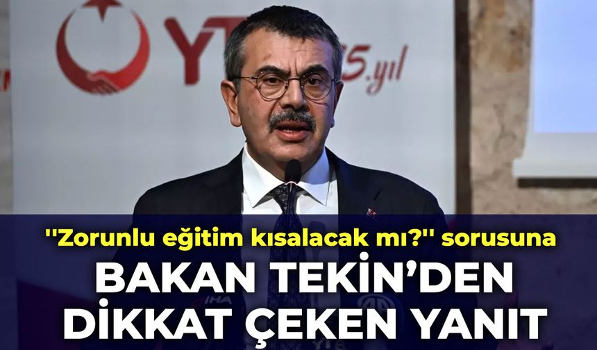''Zorunlu eğitim kısalacak mı?'' sorusuna Bakan Tekin'den dikkat çeken yanıt